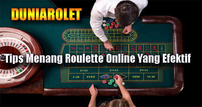 Tips Menang Roulette Online Yang Efektif