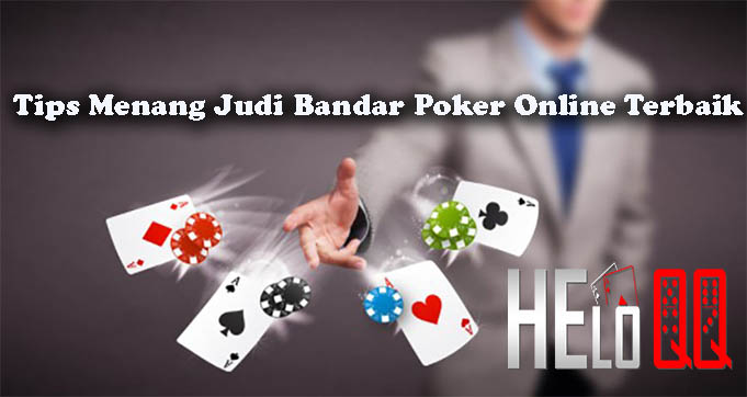 Tips Menang Judi Bandar Poker Online Terbaik